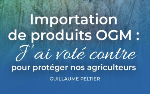 Guillaume Peltier a voté contre l’importation de produits OGM au Parlement européen
